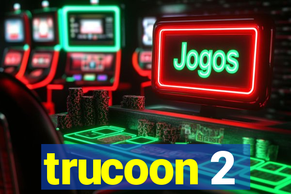 trucoon 2